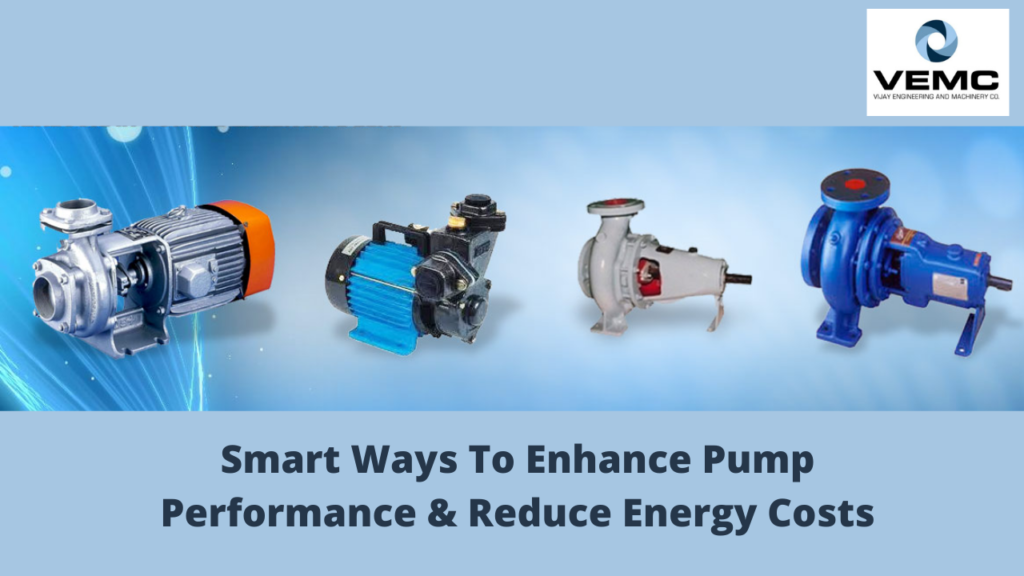 Smart Ways To Enhance Pump Performance & Reduce Energy Costs