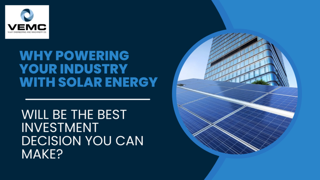Why powering your industry with solar energy will be the best investment decision you can make?