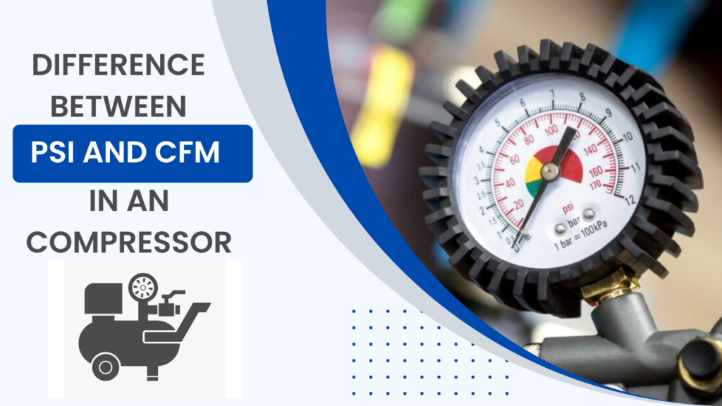 What is The Difference Between PSI and CFM in an Air Compressor?