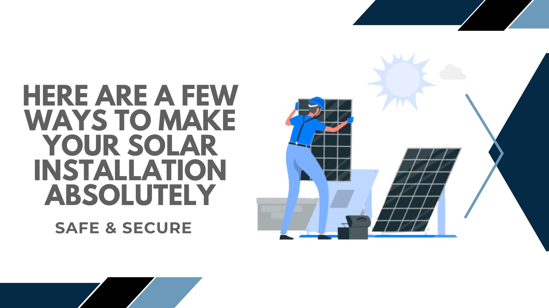 Tips to Make Your Solar Installation Safe and Secure